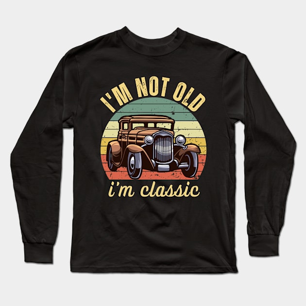 i am not old i am classic Long Sleeve T-Shirt by Drawab Designs